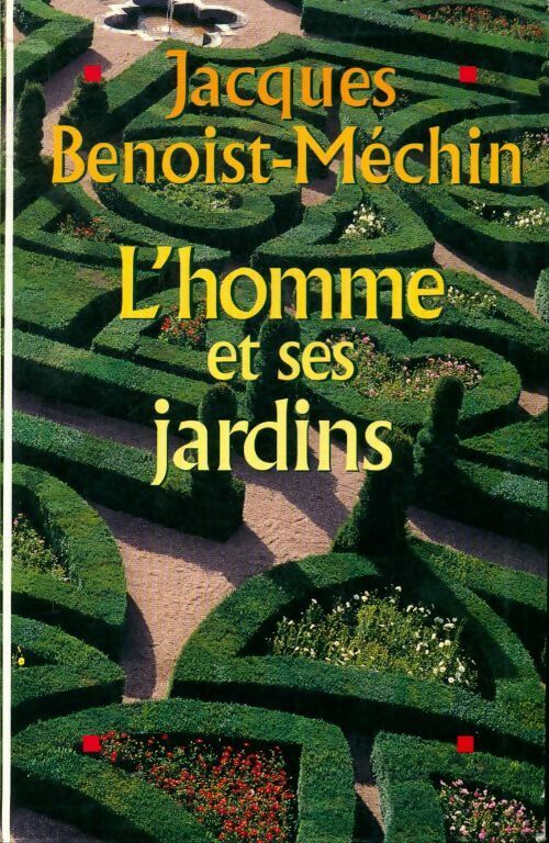 Livrenpoche : L'homme et ses jardins ou les métamorphoses du paradis terrestre - Jacques Benoist-Méchin - Livre