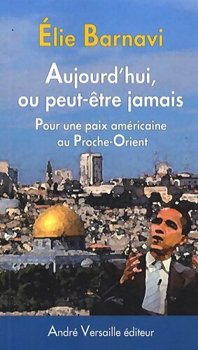 Livrenpoche : Aujourd'hui ou peut-être jamais : Pour une paix américaine au proche-orient - Elie Barnavi - Livre
