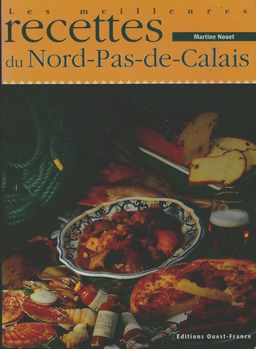 Les meilleures recettes du Nord-Pas-de-Calais - Martine Nouet -  Ouest France GF - Livre
