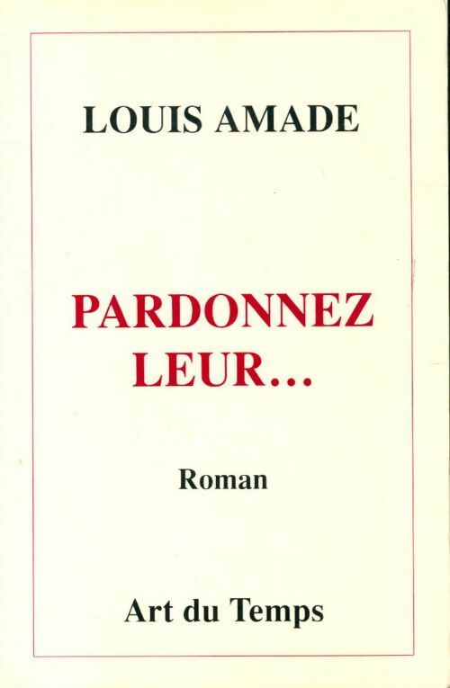 Livrenpoche : Pardonnez leur. . - Louis Amade - Livre