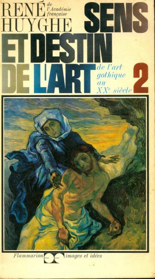 Livrenpoche : Sens et destin de l'art Tome II : De l'art gothique au XXe siècle - René Huyghe - Livre