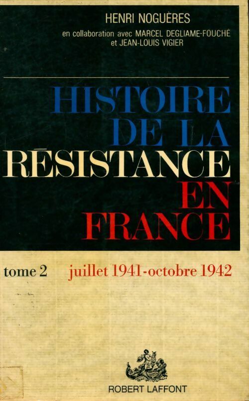 Histoire de la Résistance en France Tome II : Juillet 1941 - octobre 1942 - Henri Noguères -  Laffont GF - Livre