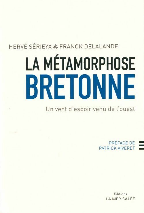 Livrenpoche : La métamorphose bretonne. Un vent d'espoir venu de l'ouest - Hervé Sérieyx, Franck Delalande - Livre