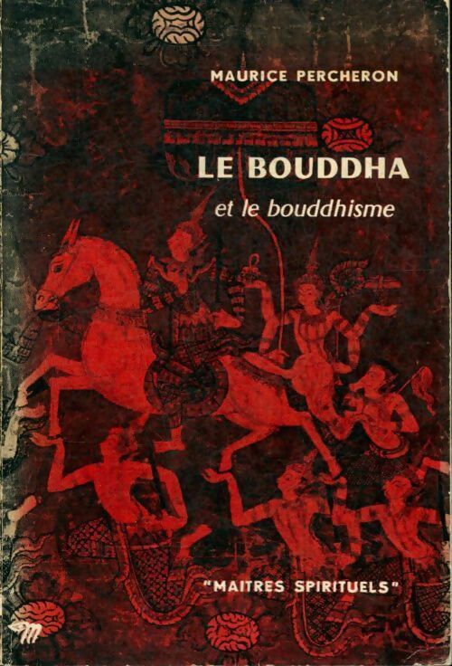 Le Bouddha et le bouddhisme - Maurice Percheron - Livre