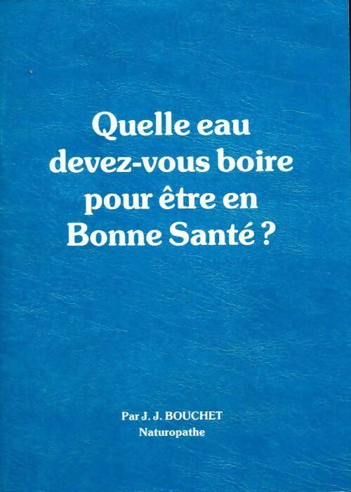 Livrenpoche : Quelle eau devez-vous boire pour être en bonne santé ? - Jean Jacques Bouchet - Livre