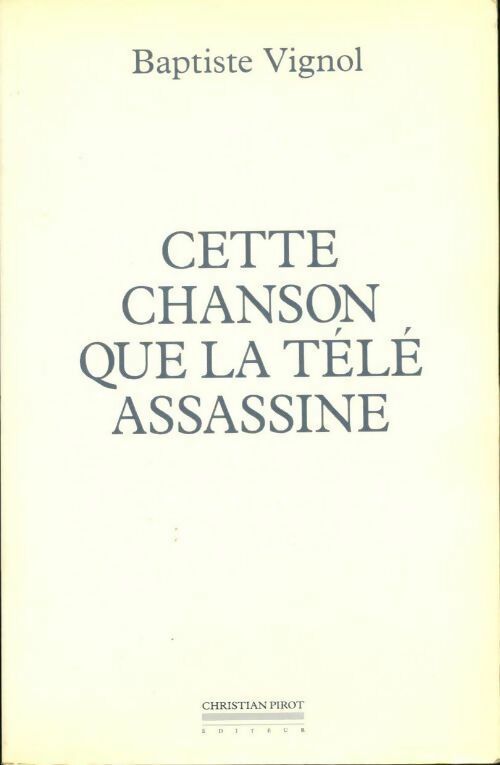 Livrenpoche : Cette chanson que la télé assassine - Baptiste Vignol - Livre