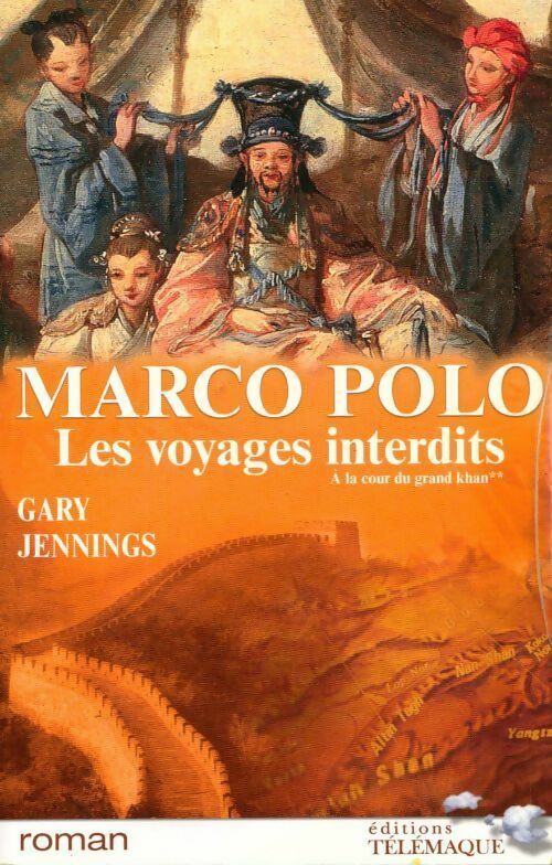 Marco Polo. Les voyages interdits Tome II : À la cour du grand Khan - Gary Jennings - Livre