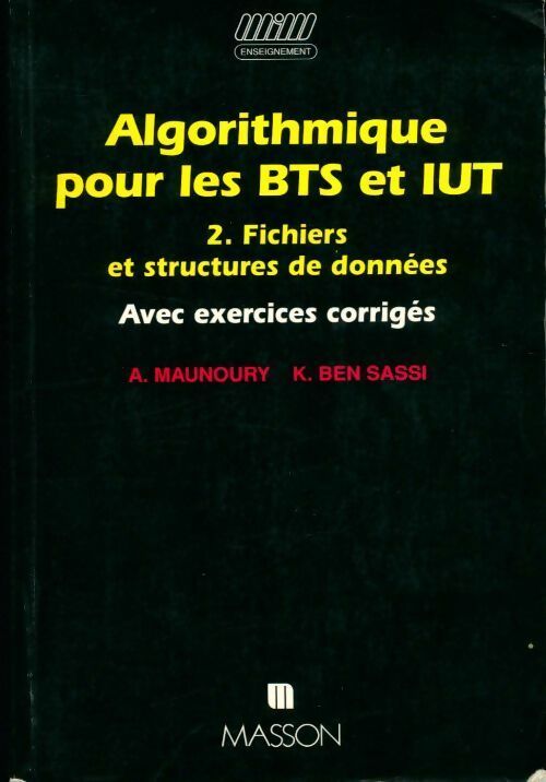 Algorithmique pour les BTS et IUT Tome II : Fichiers et structures de données avec exercices corrigés - Agnès Maunoury ; K. Ben Sassi -  Enseignement - Livre