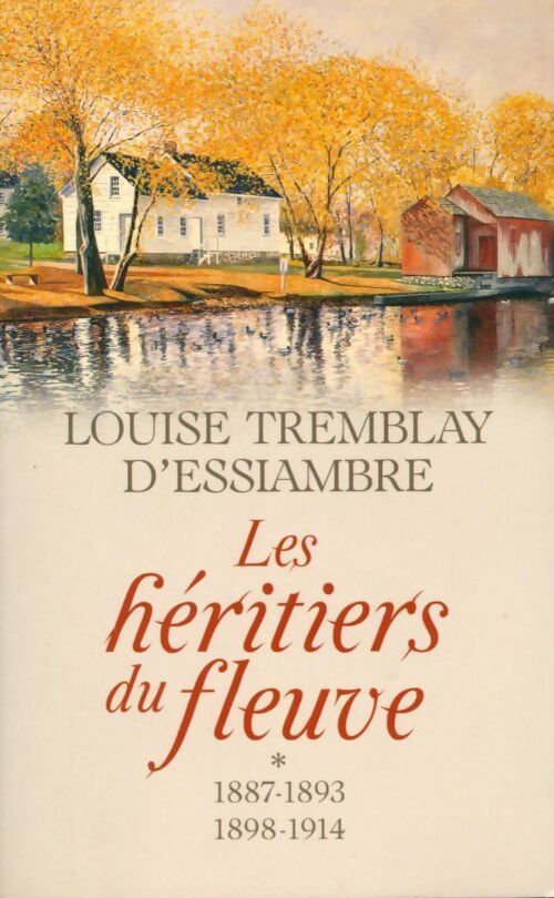 Livrenpoche : Les héritiers du fleuve intégrale des Tome I & II : 1887-1893 / 1998-1914 - Louise Tremblay D'Essiambre - Livre