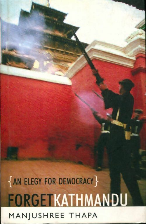Livrenpoche : Forget Kathmandu : An elegy for democracy - Manjushree Thapa - Livre