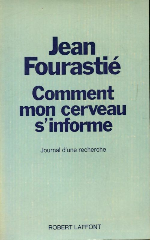 Comment mon cerveau s'informe - Jean Fourastié -  Laffont GF - Livre