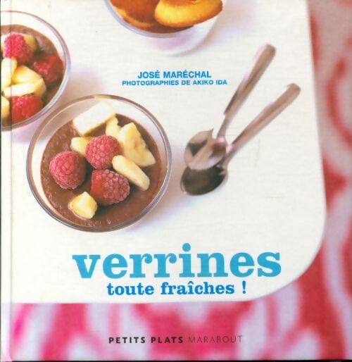 Verrines toute fraiche - José Maréchal -  Les petits plats - Livre