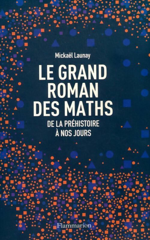 Livrenpoche : Le grand roman des maths. De la préhistoire à nos jours - Mickael Launay - Livre