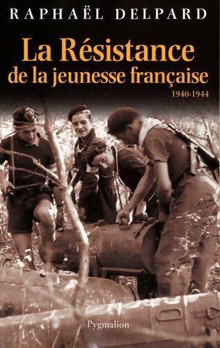 Livrenpoche : La résistance de la jeunesse française : 1940-1944 - Raphaël Delpard - Livre
