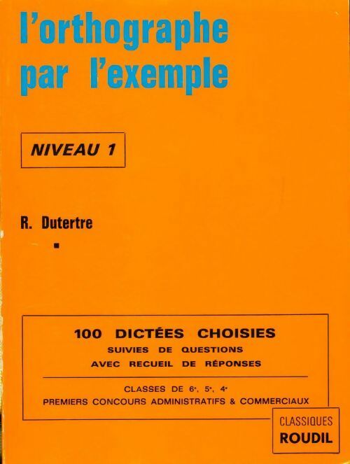 Livrenpoche : L'orthographe par l'exemple Niveau 1 - R. Dutertre - Livre