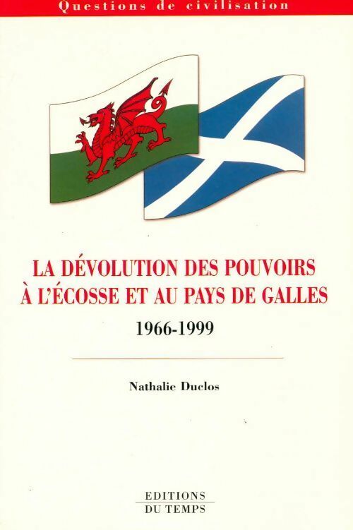 La dévolution des pouvoirs à l'Ecosse et au pays de Galles - Nathalie Duclos -  Questions de civilisation - Livre