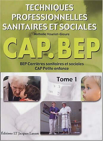 Techniques professionnelles sanitaires et sociales CAP-BEP Tome I - Nathalie Vouriot-Gieure -  Lanore GF - Livre