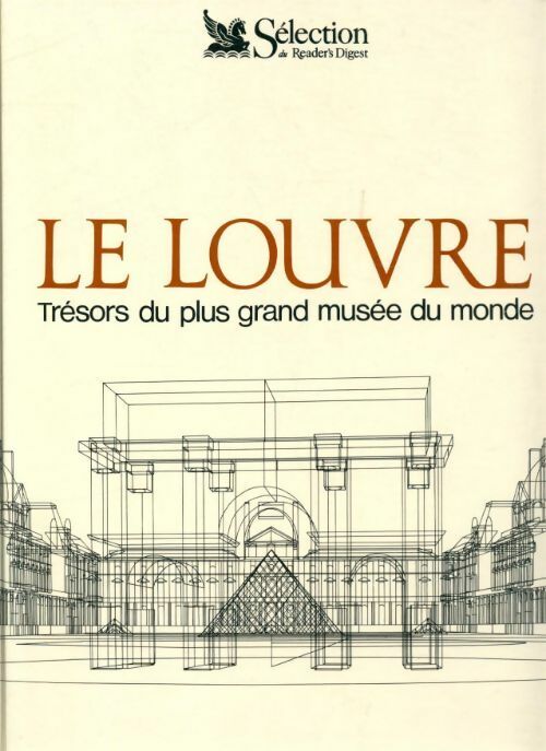 Le Louvre trésors du plus grand musée du monde - Collectif -  Selection du Reader's digest - Livre