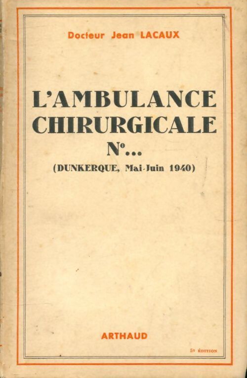 L'ambulance chirurgicale n°... Dunkerque mai-juin 1940 - Jean Docteur Lacaux - Livre