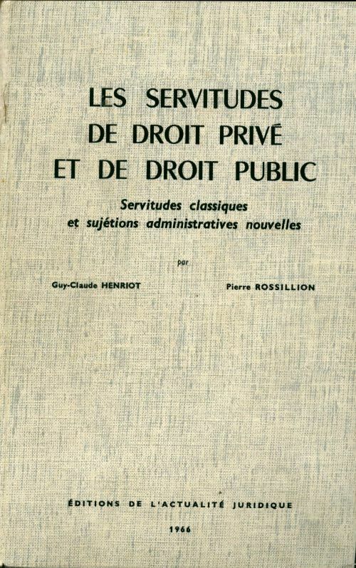 Livrenpoche : Les servitudes de droit privé et de droit public : Servitudes classiques et sujétions administratives nouvelles par guy-claude henriot ... Pierre rossillion - Pierre Rossillion - Livre
