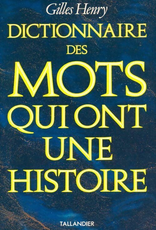 Livrenpoche : Dictionnaire des mots qui ont une histoire - Gilles Henry - Livre
