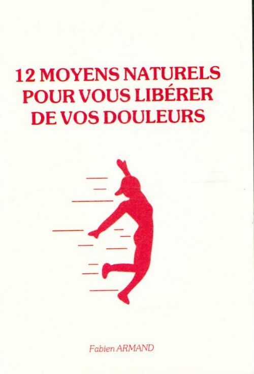Livrenpoche : 12 moyens naturels pour vous libérer de vos douleurs - Fabien Armand - Livre