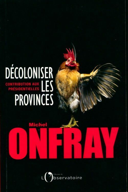 Livrenpoche : Décoloniser les provinces. Contribution aux présidentielles - Michel Onfray - Livre
