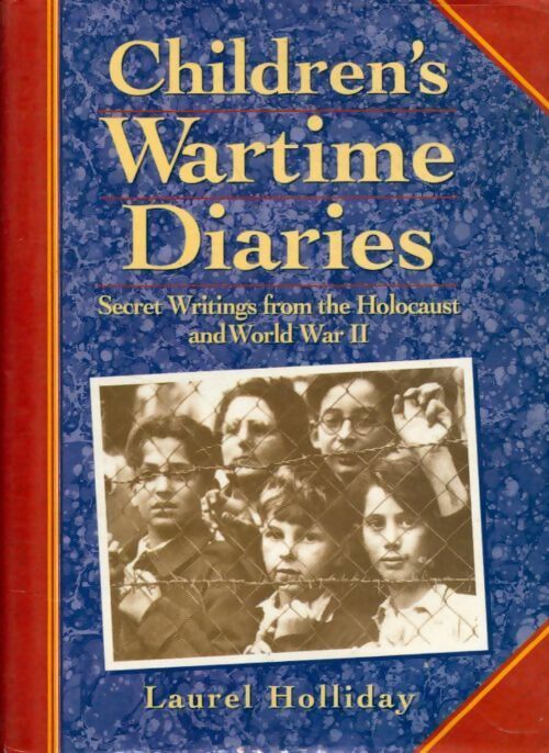 Children's wartime diaries . Secret writings from the holocaust and world war ii - Laurel Holliday -  Piatkus GF - Livre