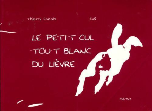 Livrenpoche : Le petit cul tout blanc du lièvre - Thierry Cazals - Livre