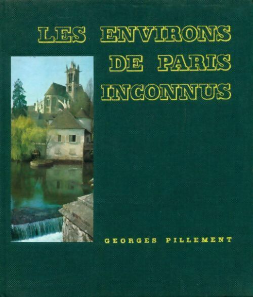 Livrenpoche : Les environs de Paris inconnus - Georges Pillement - Livre