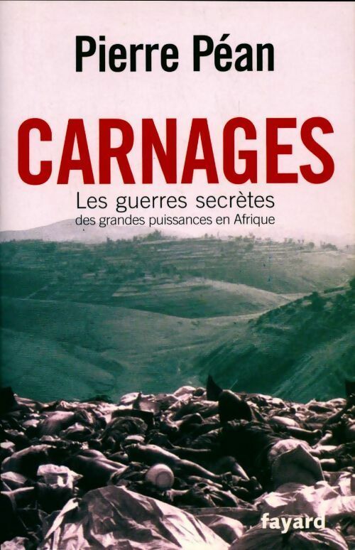Livrenpoche : Carnages. Les guerres secrètes des grandes puissances en Afrique - Pierre Péan - Livre