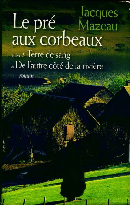 Livrenpoche : Le pré aux corbeaux / Terre de sang / De l'autre côté de la rivière - Jacques Mazeau - Livre