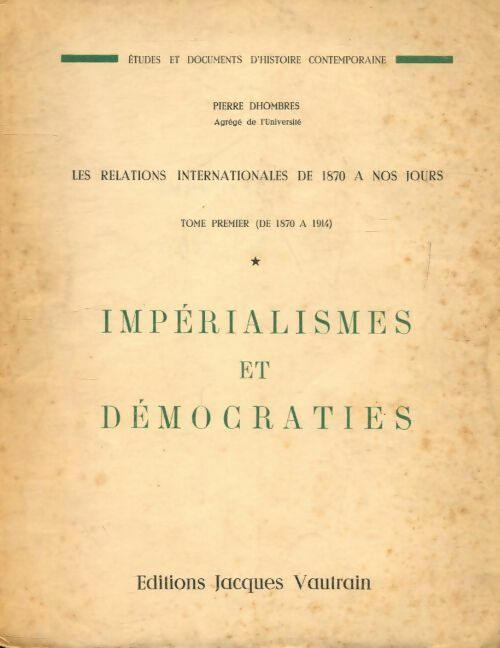 Les relations internationales de 1870 à nos jours Tome I : Impérialismes et démocraties - Pierre Dhombres -  Vautrain GF - Livre