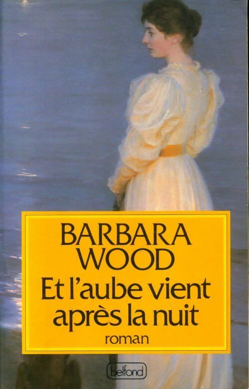 Et l'aube vient après la nuit - Barbara Wood - Livre