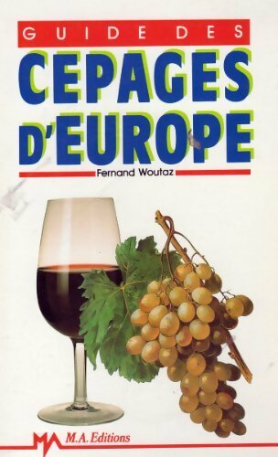 Guide des cépages d'Europe - Fernand Woutaz -  Les guides M.A. - Livre