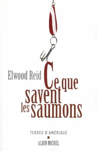 Livrenpoche : Ce que savent les saumons - Elwood Reid - Livre