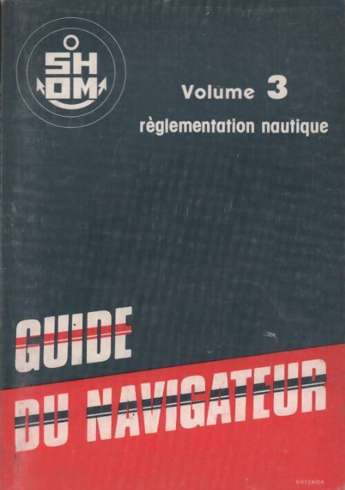 Livrenpoche : Guide du navigateur Tome III : Réglementation nautique - Collectif - Livre
