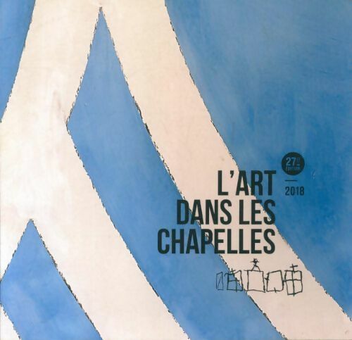 Livrenpoche : L'art dans les chapelles 2018 - Collectif - Livre