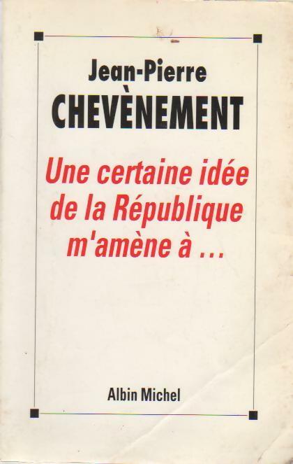 Livrenpoche : Une certaine idée de la république m'amène à - Jean-Pierre Chevènement - Livre