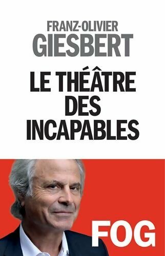 Livrenpoche : Le théâtre des incapables - Franz-Olivier Giesbert - Livre