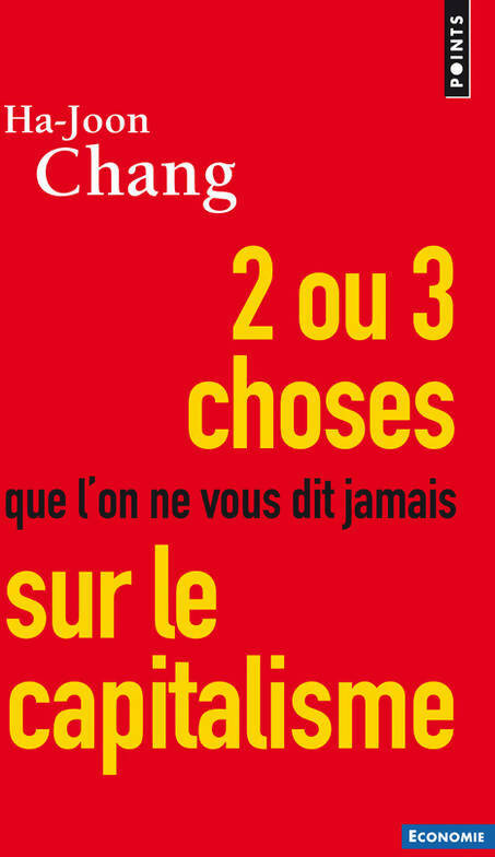 Livrenpoche : Deux ou trois choses que l'on ne vous dit jamais sur le capitalisme - Ha-Joon Chang - Livre