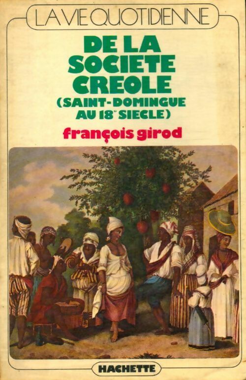 Livrenpoche : La vie quotidienne de la société créole - François Girod - Livre