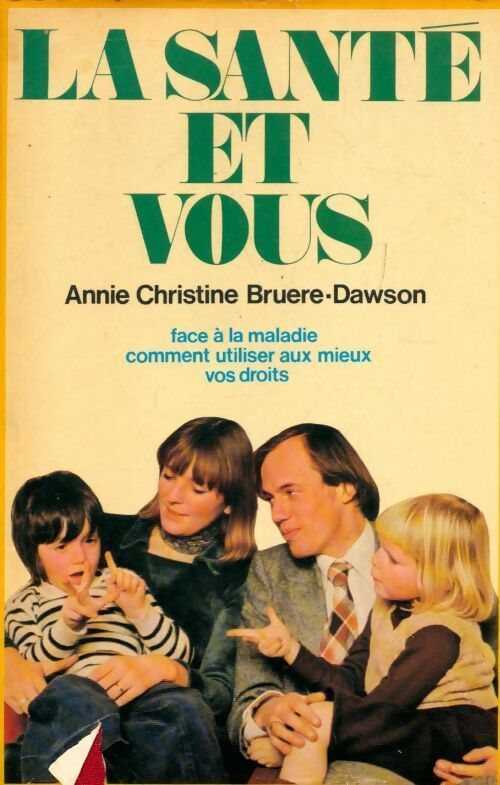 Livrenpoche : La santé et vous face à la maladie comment utiliser au mieux vos droits - Anne-Christine Bruere-Dawson - Livre
