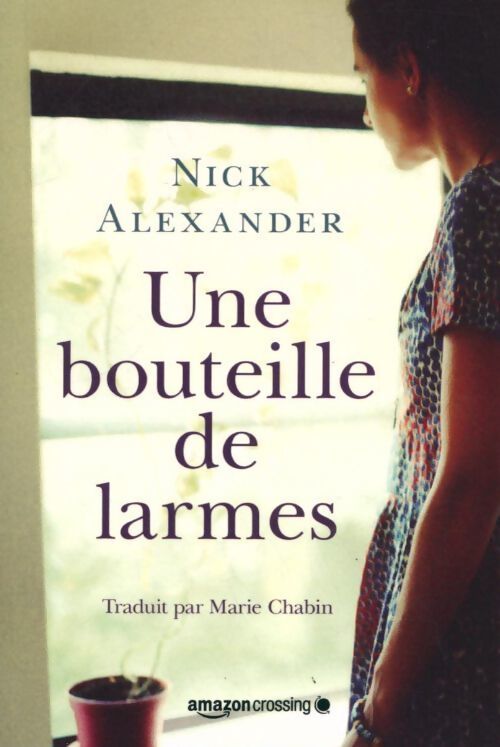 Une bouteille de larmes - Nick Alexander - Livre
