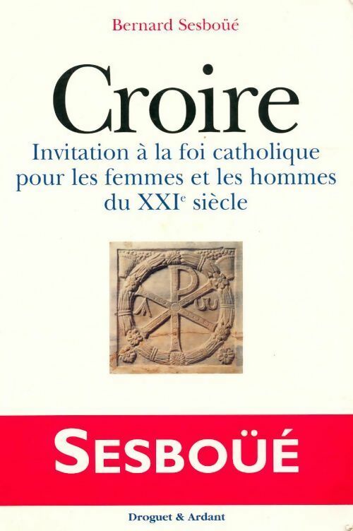 Livrenpoche : Croire. Invitation à la foi catholique pour les femmes et les hommes du XXIème siècle - Bernard Sesboüé - Livre