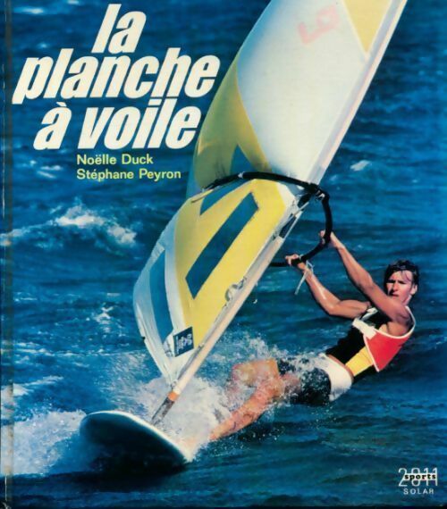 Livrenpoche : La planche à voile - Noëlle Duck, Stéphane Peyron - Livre