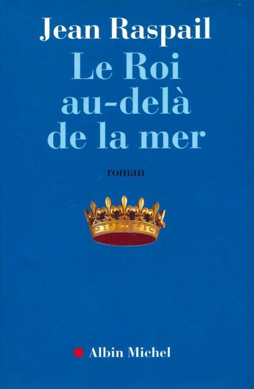 Livrenpoche : Le roi au-delà de la mer - Jean Raspail - Livre