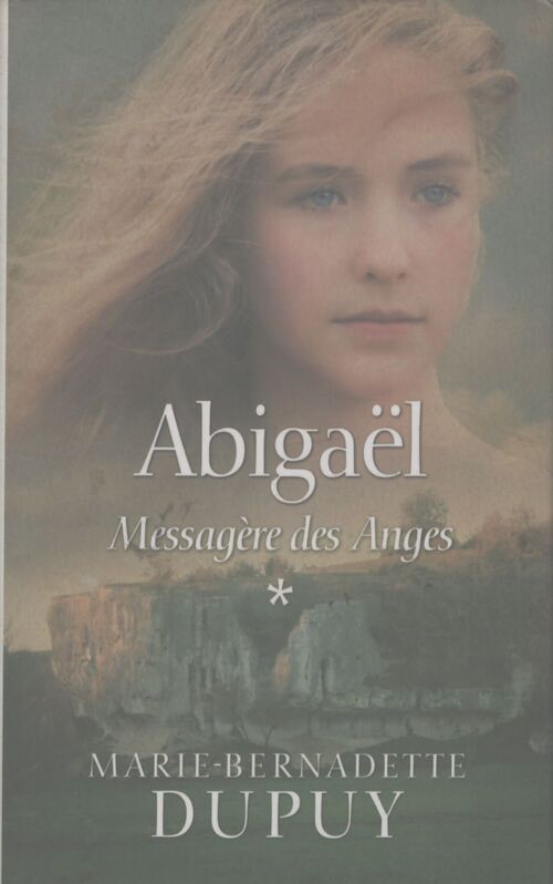 Messagère des anges Tome I : Abigaël - Marie-Bernadette Dupuy - Livre