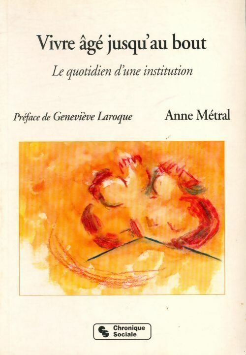 Livrenpoche : Vivre âgé jusqu'au bout. Le quotidien d'une institution - Anne Métral - Livre