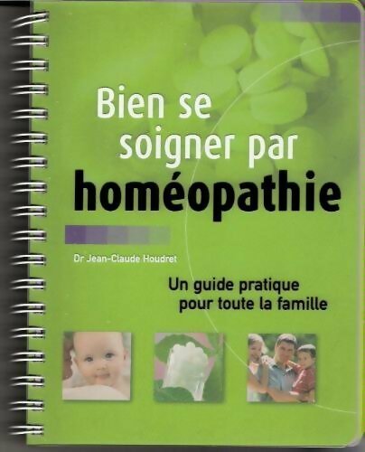 Livrenpoche : Bien se soigner par homéopathie. Un guide pratique pour toute la famille - Jean-Claude Houdret - Livre